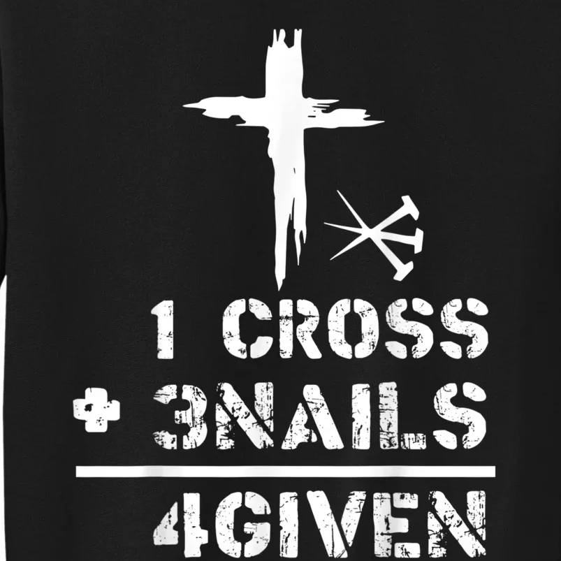 1 Cross 3 Nails Forgiven Christian Easter Day Gift Tall Sweatshirt