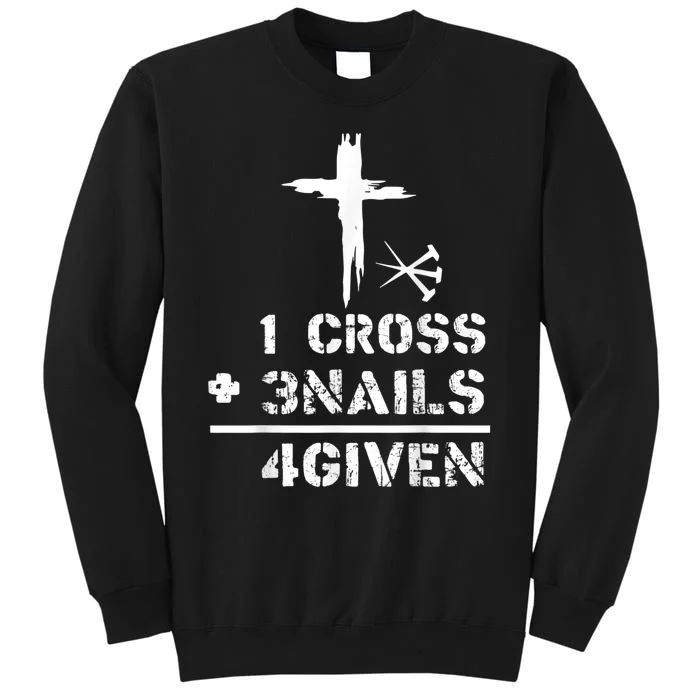 1 Cross 3 Nails Forgiven Christian Easter Day Gift Tall Sweatshirt