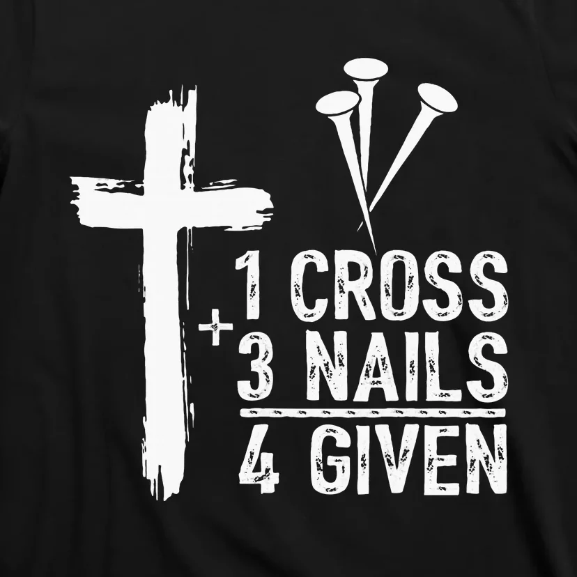 1 Cross 3 Nails 4 Given Happy Easter Day Jesus T-Shirt