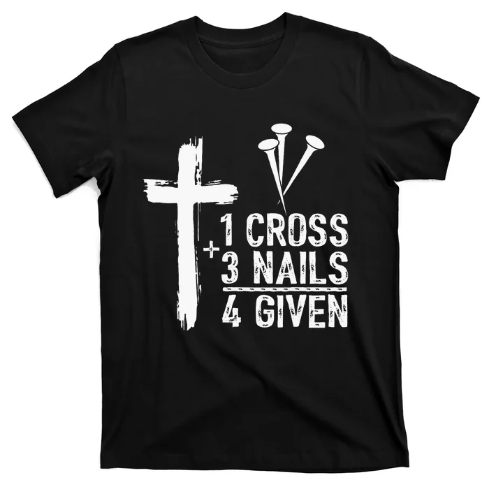 1 Cross 3 Nails 4 Given Happy Easter Day Jesus T-Shirt