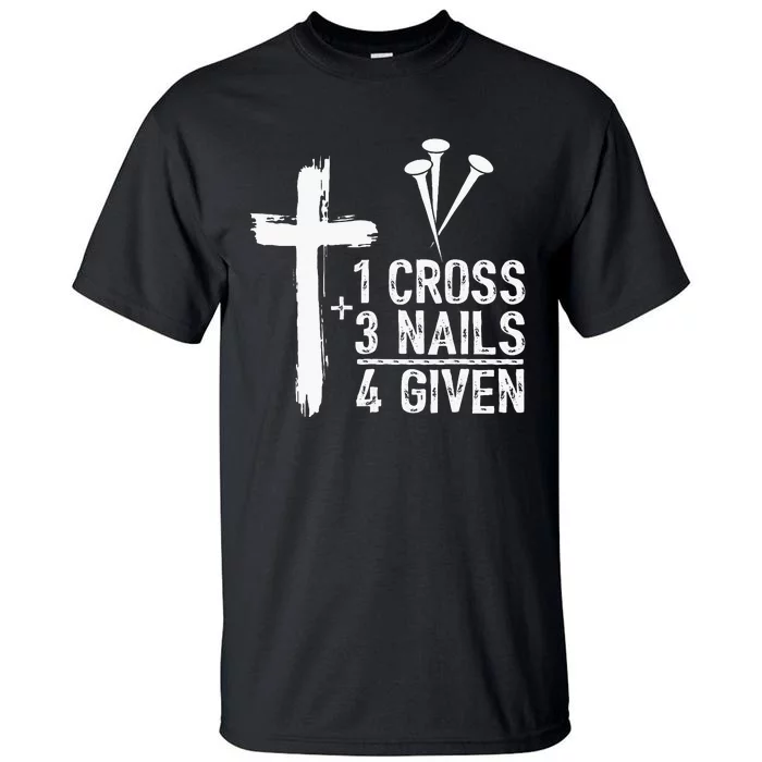 1 Cross 3 Nails 4 Given Happy Easter Day Jesus Tall T-Shirt