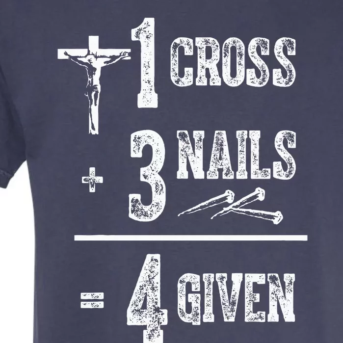 1 Cross + 3 Nails = 4 Given Forgiven Christian Jesus Christ Garment-Dyed Heavyweight T-Shirt