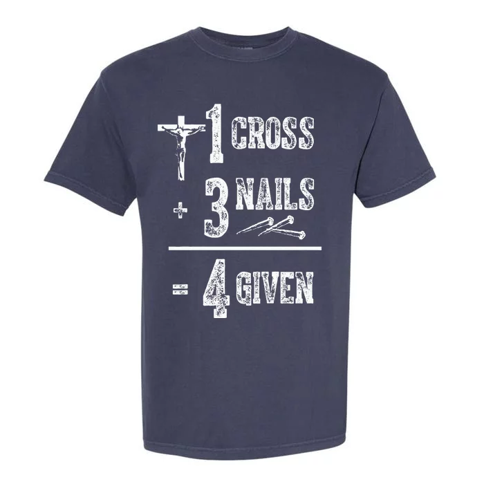 1 Cross + 3 Nails = 4 Given Forgiven Christian Jesus Christ Garment-Dyed Heavyweight T-Shirt