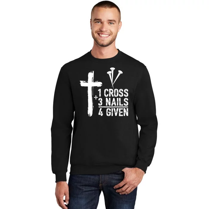 1 Cross 3 Nails 4 Given Happy Easter Day Jesus Christian Tall Sweatshirt