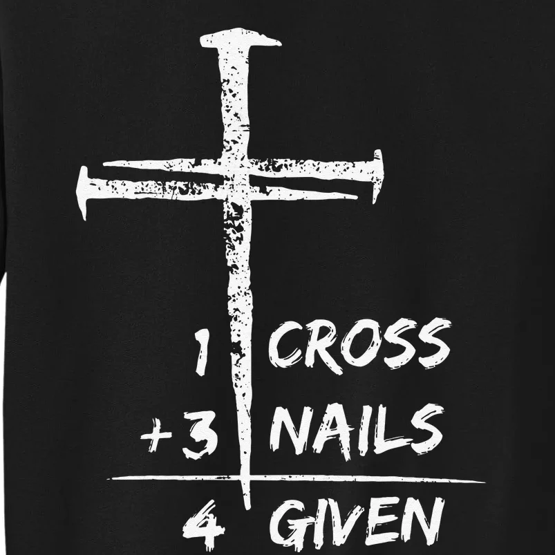 1 Cross 3 Nails Forgiven Christian Easter Tall Sweatshirt