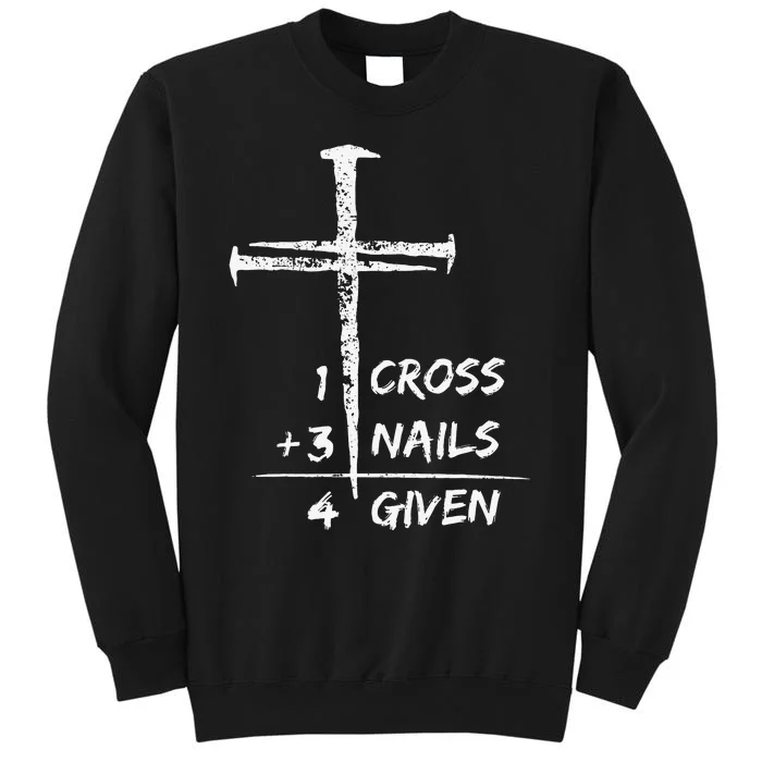 1 Cross 3 Nails Forgiven Christian Easter Tall Sweatshirt