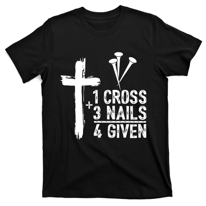 1 Cross 3 Nails Forgiven Christian Happy Easter Gift T-Shirt