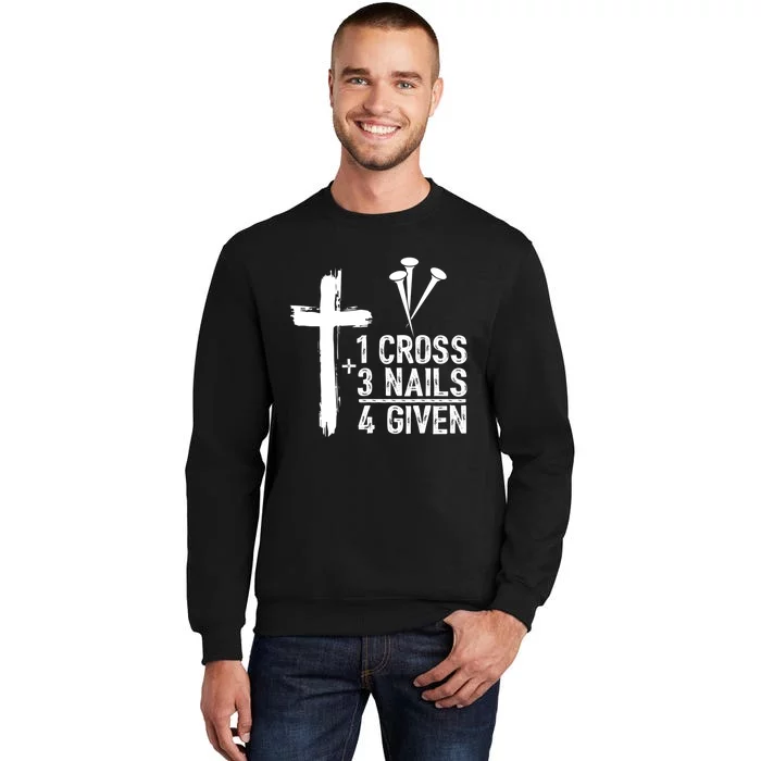 1 Cross 3 Nails Forgiven Christian Happy Easter Gift Tall Sweatshirt