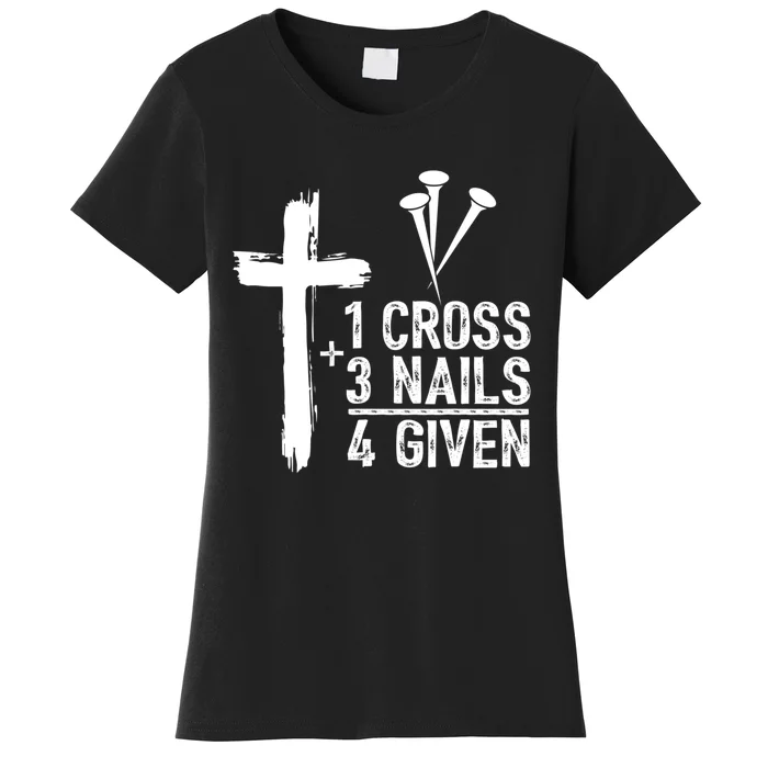 1 Cross 3 Nails Forgiven Christian Happy Easter Gift Women's T-Shirt