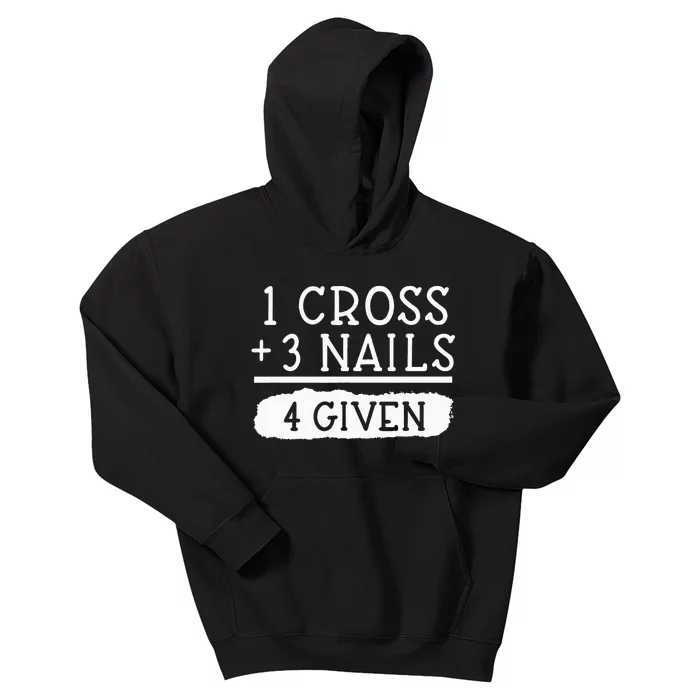 1 Cross 3 Nails 4 Given Faith Inspirational Kids Hoodie