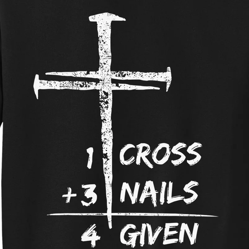 1 Cross 3 Nails Forgiven Christian Easter Gift Tall Sweatshirt