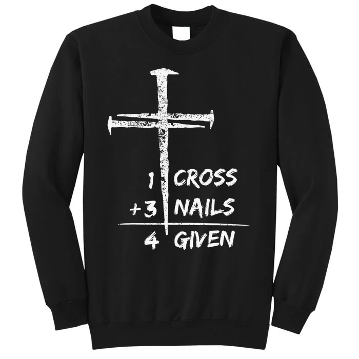 1 Cross 3 Nails Forgiven Christian Easter Gift Tall Sweatshirt