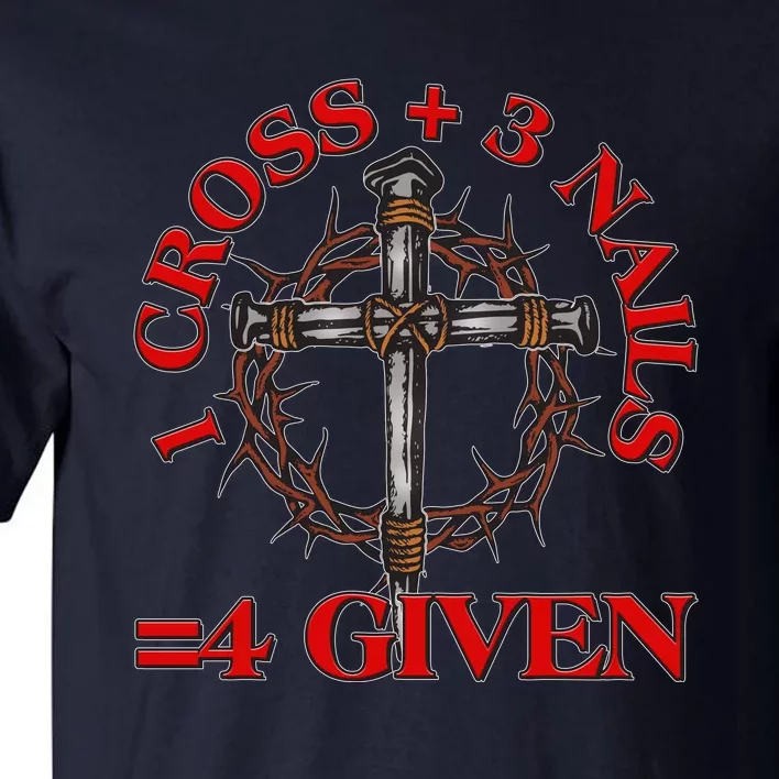 1 Cross 3 Nails 4 Giving Crucifixion Tall T-Shirt