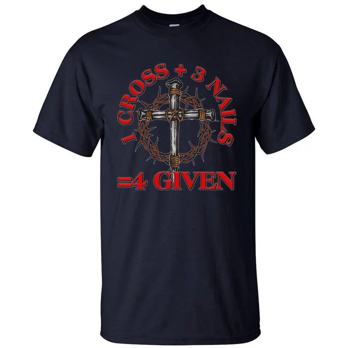 1 Cross 3 Nails 4 Giving Crucifixion Tall T-Shirt