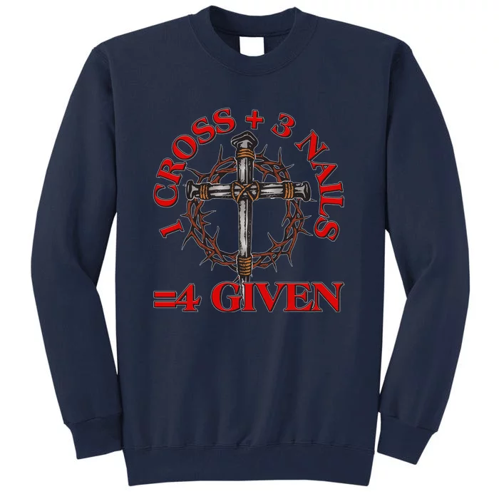 1 Cross 3 Nails 4 Giving Crucifixion Tall Sweatshirt