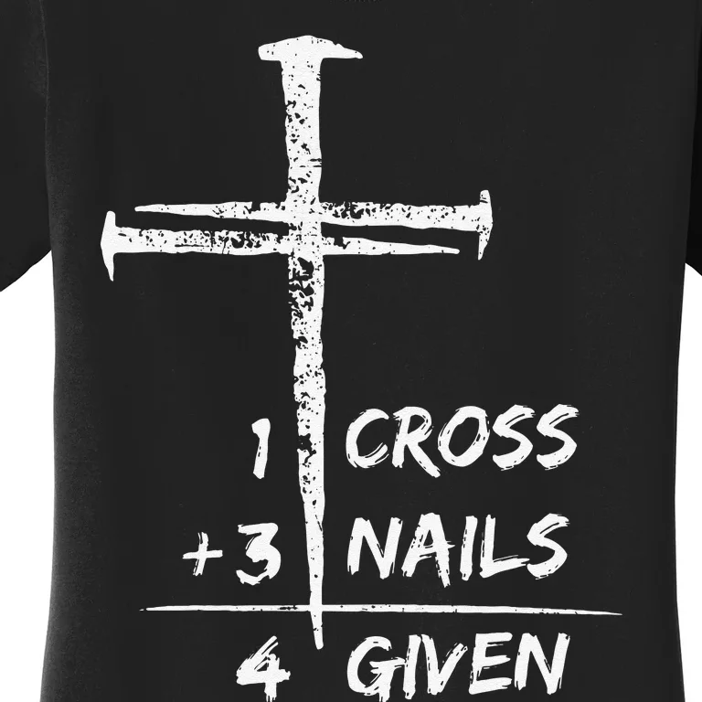 1 Cross 3 Nails Forgiven Jesus Christian Easter Women's T-Shirt