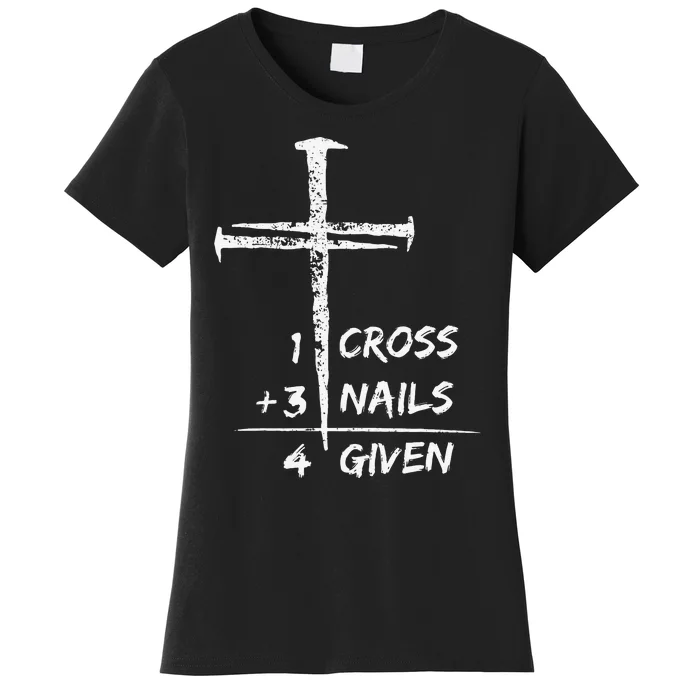 1 Cross 3 Nails Forgiven Jesus Christian Easter Women's T-Shirt