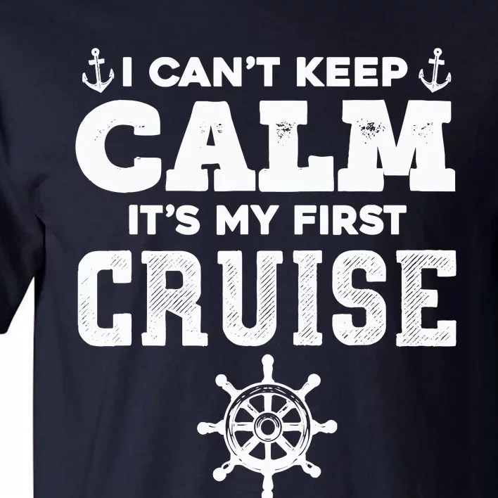 1st Cruise CanT Keep Calm ItS My First Cruise Tall T-Shirt