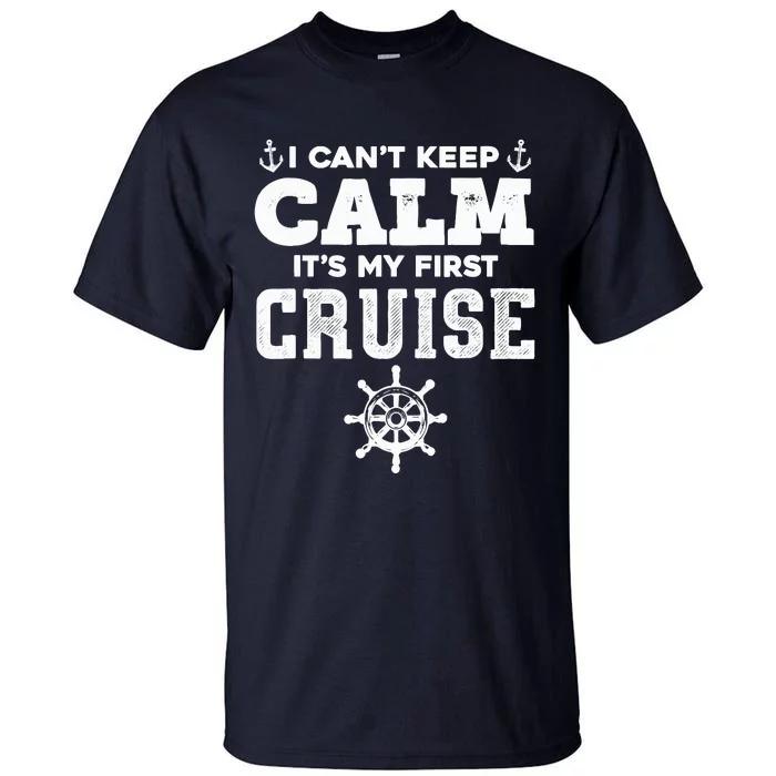 1st Cruise CanT Keep Calm ItS My First Cruise Tall T-Shirt