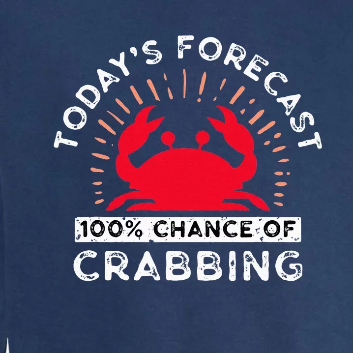 100 Chance Of Crabbing Crab Hunter Crab Eater Seafood Garment-Dyed Sweatshirt