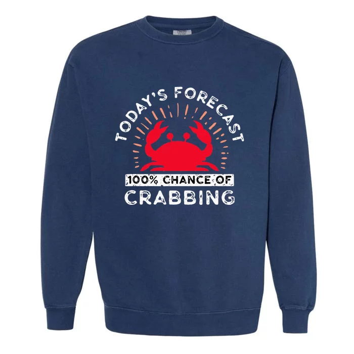 100 Chance Of Crabbing Crab Hunter Crab Eater Seafood Garment-Dyed Sweatshirt