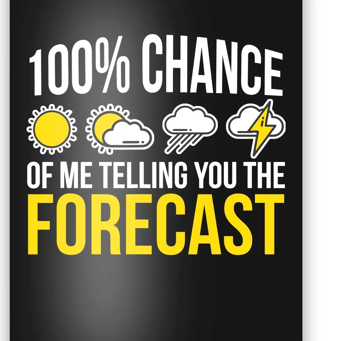 100% Chance Of Me Telling You The Forecast Weatherman Poster