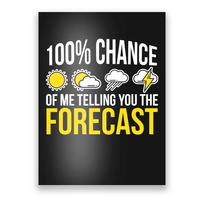 100% Chance Of Me Telling You The Forecast Weatherman Poster