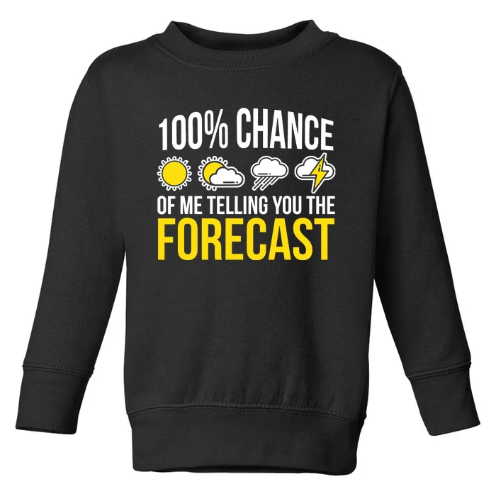 100% Chance Of Me Telling You The Forecast Weatherman Toddler Sweatshirt