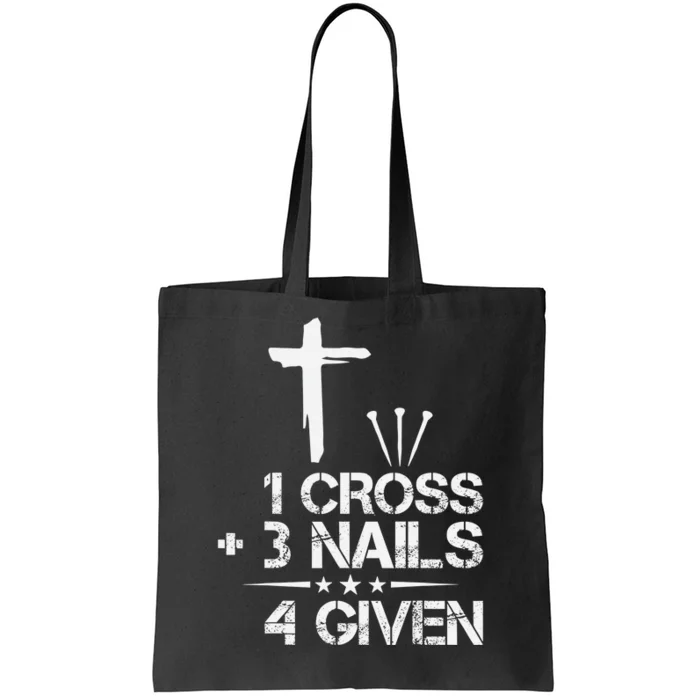 1 Cross Plus 3 Nails Equal 4 Given Christian Faith Cross Tote Bag