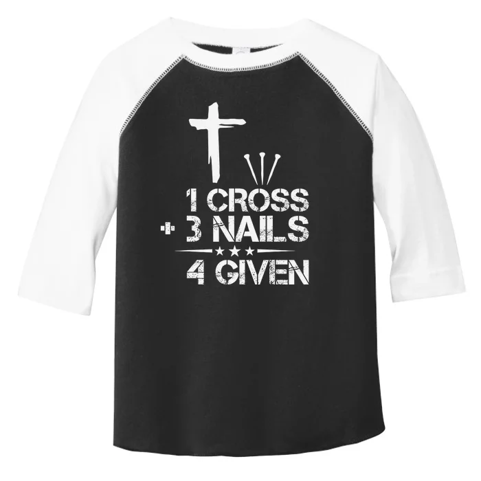 1 Cross Plus 3 Nails Equal 4 Given Christian Faith Cross Toddler Fine Jersey T-Shirt