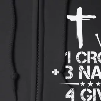 1 Cross Plus 3 Nails Equal 4 Given Christian Faith Cross Full Zip Hoodie