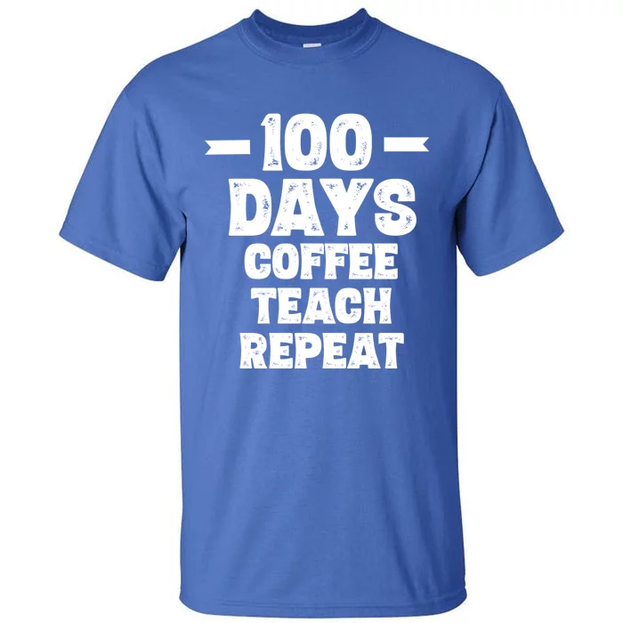 100 Days Coffee Teach Repeat School Funny Gift Teacher Gift Idea Gift Tall T-Shirt