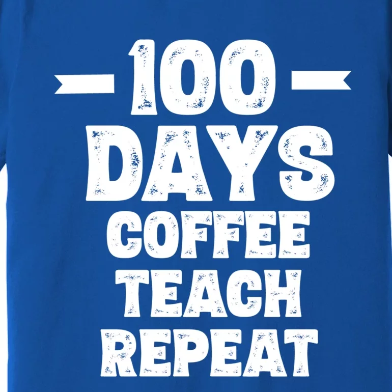 100 Days Coffee Teach Repeat School Funny Gift Teacher Gift Idea Gift Premium T-Shirt