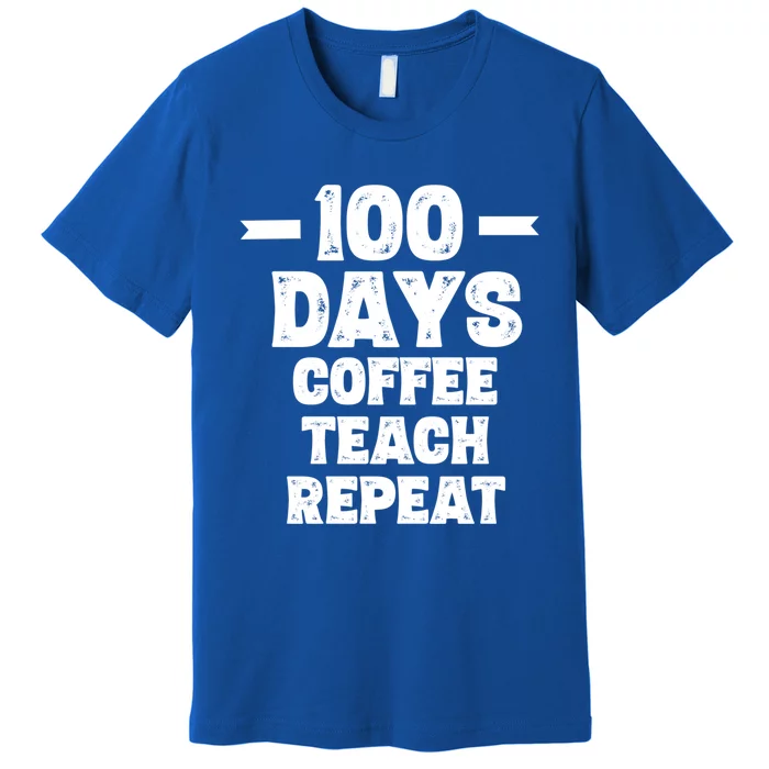 100 Days Coffee Teach Repeat School Funny Gift Teacher Gift Idea Gift Premium T-Shirt