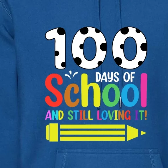 100th Day Of School Teacher 100 Days And Still Loving It Premium Hoodie