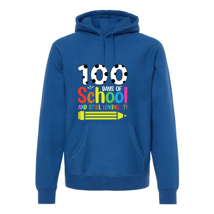 100th Day Of School Teacher 100 Days And Still Loving It Premium Hoodie