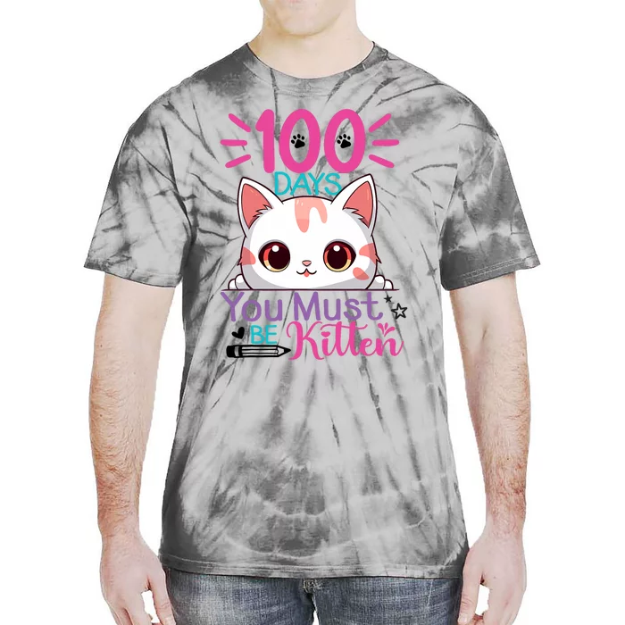 100 Days Of School You Must Be Kitten Cat 100 Days Of School Tie-Dye T-Shirt