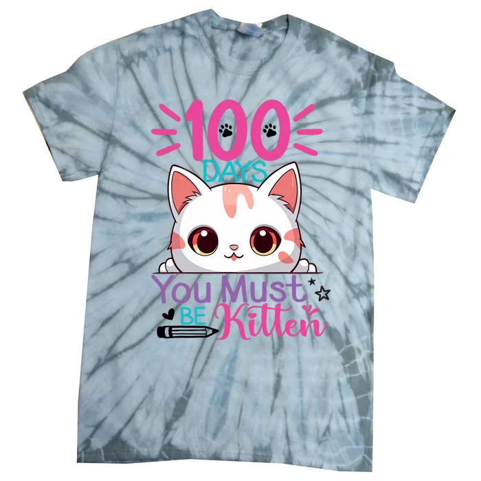 100 Days Of School You Must Be Kitten Cat 100 Days Of School Tie-Dye T-Shirt