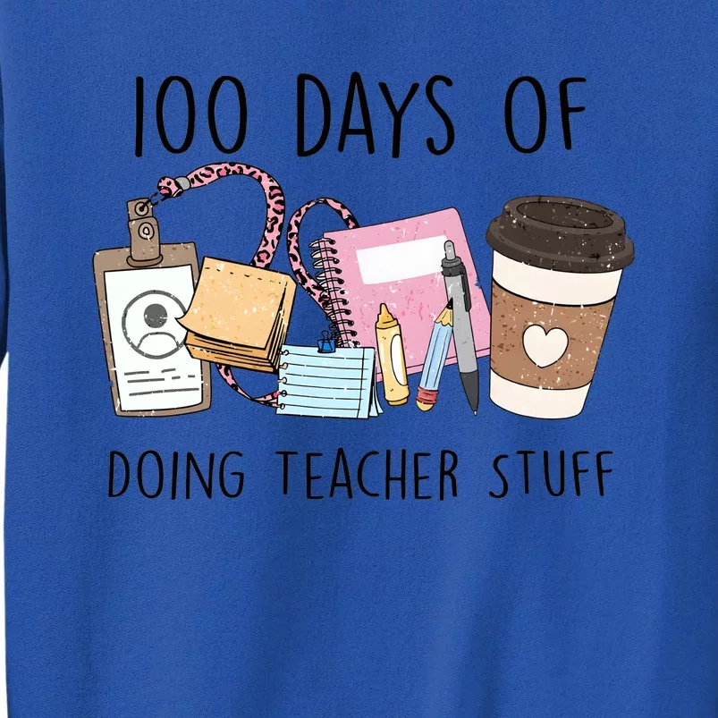 100 Days Of Doing Teacher Stuff Tall Sweatshirt