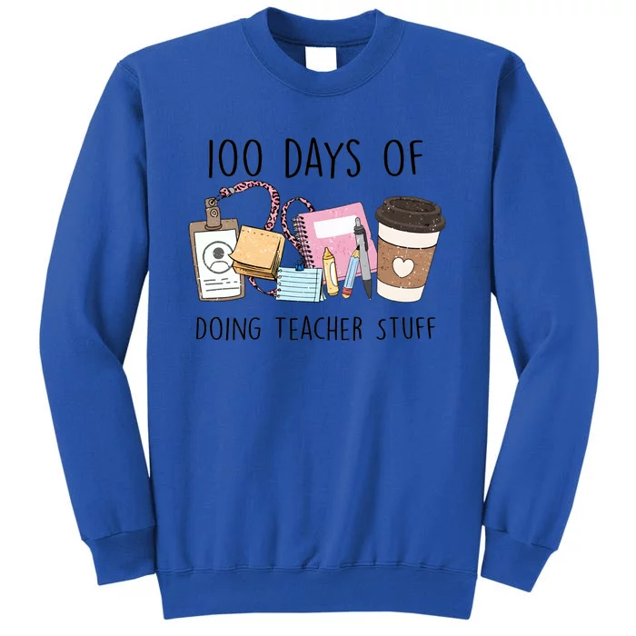 100 Days Of Doing Teacher Stuff Tall Sweatshirt