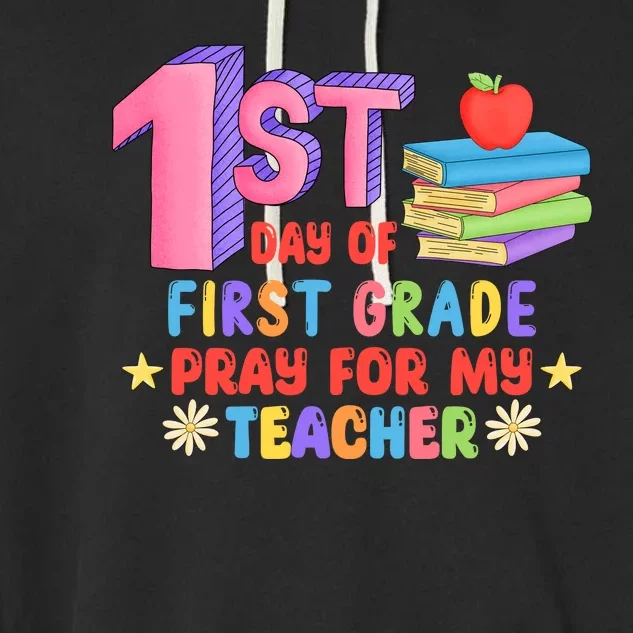 1st Day Of First Grade Pray For My Teacher Garment-Dyed Fleece Hoodie