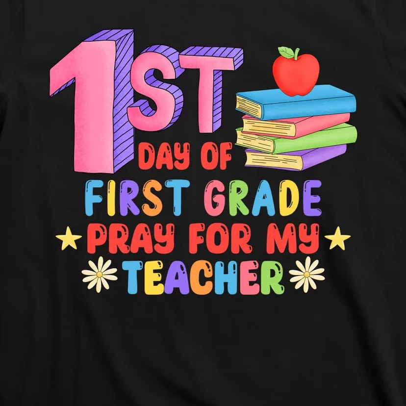 1st Day Of First Grade Pray For My Teacher T-Shirt