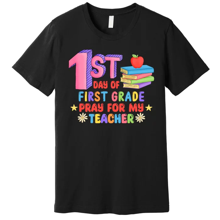 1st Day Of First Grade Pray For My Teacher Premium T-Shirt