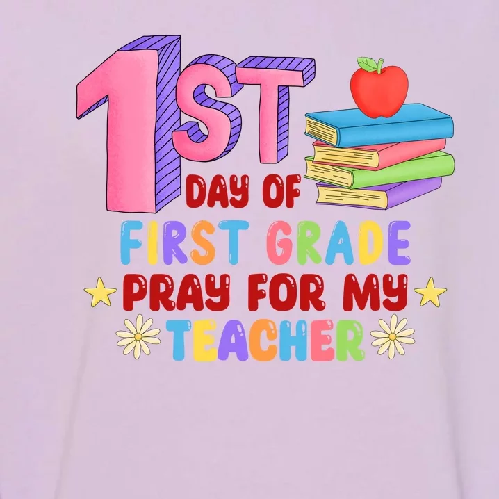 1st Day Of First Grade Pray For My Teacher Garment-Dyed Sweatshirt