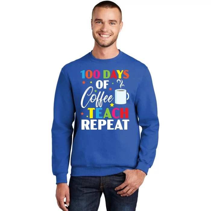 100 Days Of Coffee Teach Repeat 100 Days Of School Gift Tall Sweatshirt