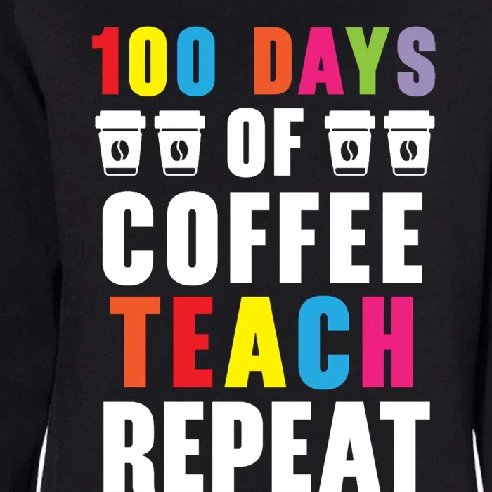 100 Days Of Coffee Teach Repeat 100 Days Of School Cute Gift Womens California Wash Sweatshirt