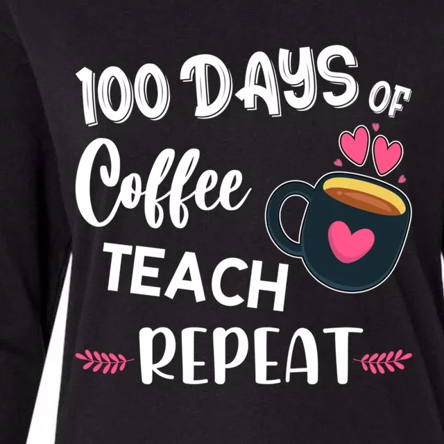 100 Days Of Coffee Teach Repeat 100th Day Of School Teacher Gift Womens Cotton Relaxed Long Sleeve T-Shirt