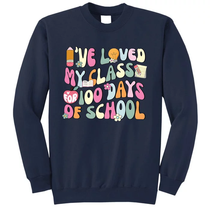 100 Days Of School Teacher IVe Loved My Class For 100 Days Of School Tall Sweatshirt