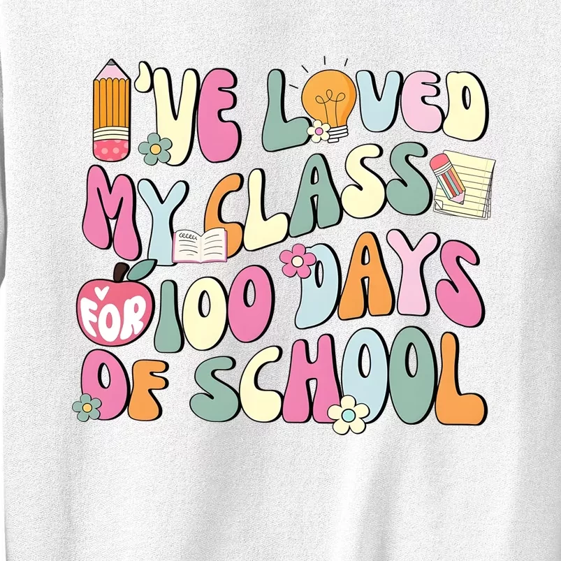 100 Days Of School Teacher IVe Loved My Class For 100 Days Of School Sweatshirt