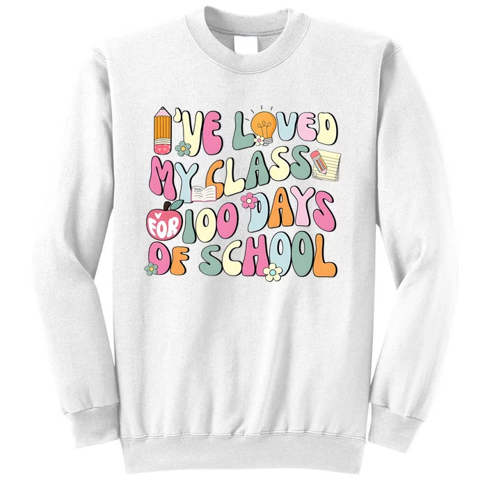 100 Days Of School Teacher IVe Loved My Class For 100 Days Of School Sweatshirt